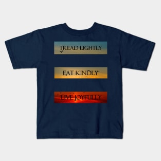 Tread Lightly, Eat Kindly, Live Joyfully Kids T-Shirt